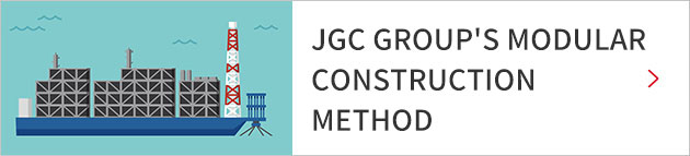 JGC GROUP'S MODULAR CONSTRUCTION METHOD